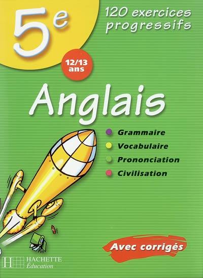 Anglais 5e, 12-13 ans : 120 exercices progressifs : avec corrigés