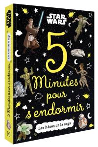 Star Wars : 5 minutes pour s'endormir : les héros de la saga