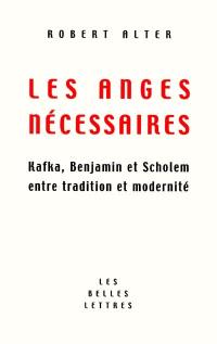 Les anges nécessaires : Kafka, Benjamin et Scholem, entre tradition et modernité