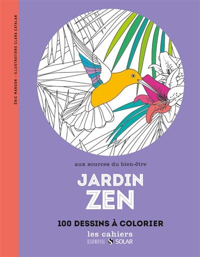 Jardin zen : aux sources du bien-être : 100 dessins à colorier