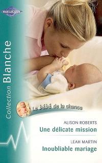 Une délicate mission : le bébé de la chance. Inoubliable mariage