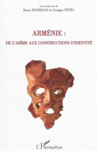 Arménie : de l'abîme aux constructions d'identité : actes du colloque de Cerisy-la-Salle du 22 août au 29 août 2007