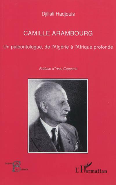 Camille Arambourg : un paléontologue, de l'Algérie à l'Afrique profonde