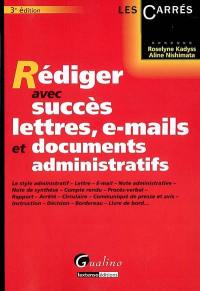 Rédiger avec succès lettres, e-mails et documents administratifs : le style administratif, lettre, e-mail, note administrative, note de synthèse...