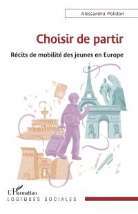 Choisir de partir : récits de mobilité des jeunes en Europe