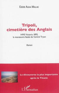 Tripoli, cimetière des Anglais : HMS Victoria 1893, la manoeuvre fatale de l'amiral Tryon