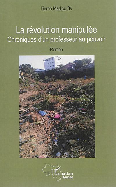 La révolution manipulée : chroniques d'un professeur au pouvoir