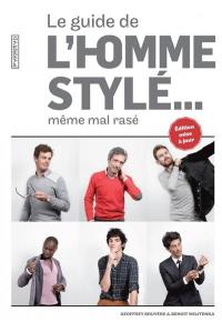 Le guide de l'homme stylé... : même mal rasé