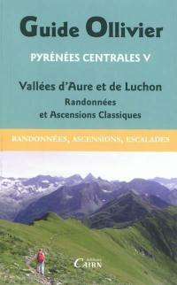 Pyrénées centrales : randonnées, ascensions, escalades. Vol. 5. Vallées d'Aure et de Luchon : randonnées et ascensions classiques : Batoua, Grand Batchimale, Gourgs-Blancs, Spijeoles, Quayrat, Lézat, Crabioules, Maupas, Sauvegarde, Entecade, Pic d'Aneto