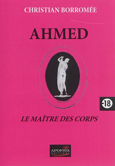 Ahmed : le maître des corps