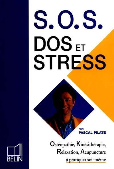 SOS dos et stress : ostéopathie, kinésithérapie, relaxation, acupuncture à pratiquer soi-même