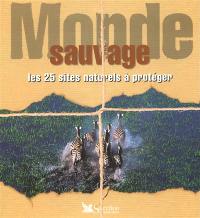 Monde sauvage : les 25 sites naturels à protéger