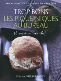 Trop bons les pique-niques au bureau : 58 recettes d'un chef