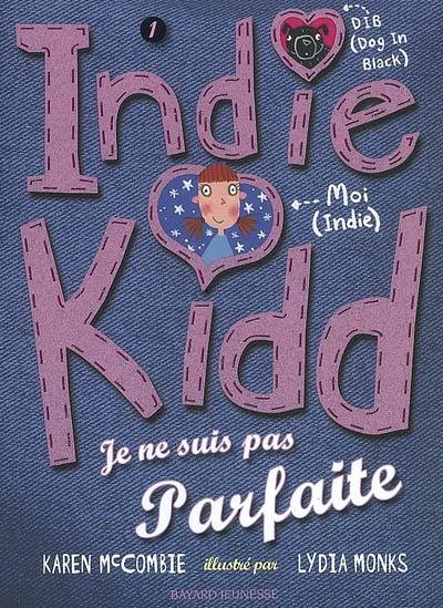 Indie Kidd. Vol. 1. Je ne suis pas parfaite !