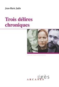 Trois délires chroniques