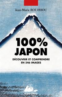 100 % Japon : découvrir et comprendre en 546 images