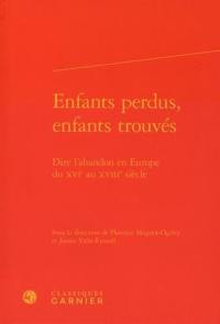 Enfants perdus, enfants trouvés : dire l'abandon en Europe du XVIe au XVIIIe siècle