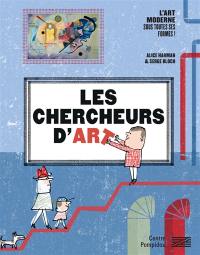 Les chercheurs d'art : l'art moderne sous toutes ses formes ! : avec 30 oeuvres du Musée national d'art moderne