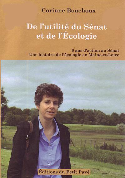 De l'utilité du Sénat et de l'écologie : 6 ans d'action au Sénat : une histoire de l'écologie en Maine-et-Loire