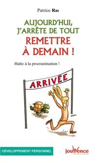 Aujourd'hui, j'arrête de tout remettre à demain : halte à la procrastination !