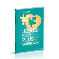 Jésus : bien plus que la guérison