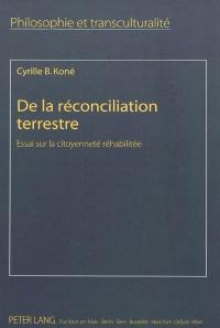 De la réconciliation terrestre : essai sur la citoyenneté réhabilitée