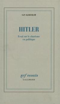 Hitler : essai sur le charisme en politique