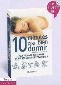 10 minutes pour bien dormir : plus de 300 conseils pour des nuits sereines et paisibles