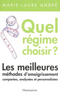 Quel régime choisir ? : les meilleures méthodes d'amaigrissement, comparées, analysées et personnalisées