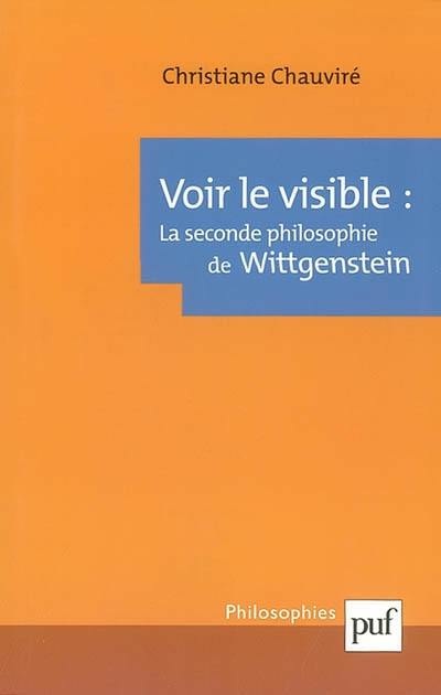 Voir le visible : la seconde philosophie de Wittgenstein