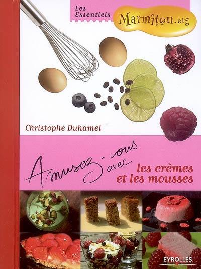 Amusez-vous avec les crèmes et les mousses