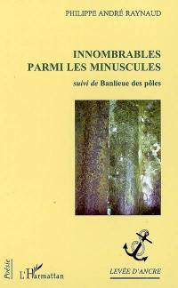 Innombrables parmi les minuscules. Banlieue des pôles