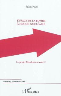 Le projet Manhattan. Vol. 2. L'usage de la bombe à fission nucléaire