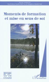 Moments de formation et mise en sens de soi : actes du 17e symposium du Réseau québécois pour la pratique des histoires de vie, Pohénégamook, septembre 2010