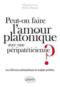 Peut-on faire l'amour platonique avec une péripatéticienne ? : les références philosophiques du langage quotidien