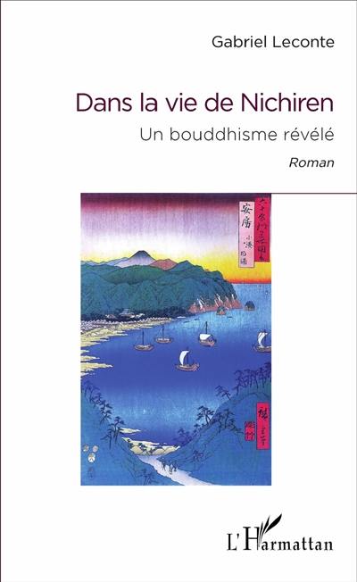 Dans la vie de Nichiren : un bouddhisme révélé