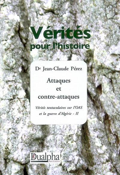 Vérités tentaculaires sur l'OAS et la guerre d'Algérie. Vol. 2. Attaques et contre-attaques