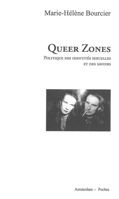 Queer zones. Politique des identités sexuelles et des savoirs