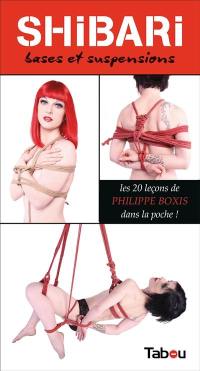 Shibari : bases et suspensions : 20 leçons pas à pas et en images