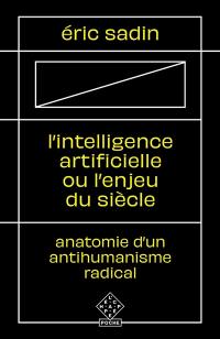 L'intelligence artificielle ou L'enjeu du siècle : anatomie d'un antihumanisme radical