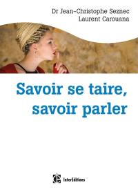 Savoir se taire, savoir parler : choisir de dire (ou pas) au bon moment et avec les mots qu'il faut