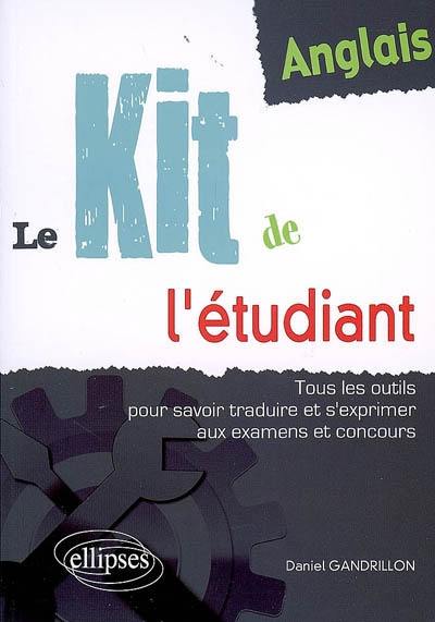 Anglais, le kit de l'étudiant : tous les outils pour savoir traduire et s'exprimer aux examens et concours