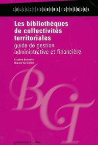 Les bibliothèques de collectivités territoriales : guide de gestion administrative et financière