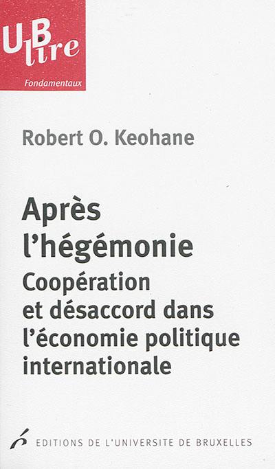 Après l'hégémonie : coopération et désaccord dans l'économie politique internationale