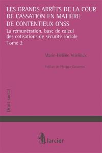 Les grands arrêts de la Cour de cassation en matière de contentieux ONSS. Vol. 2. La rémunération, base de calcul des cotisations de sécurité sociale