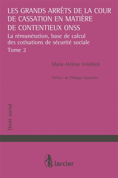 Les grands arrêts de la Cour de cassation en matière de contentieux ONSS. Vol. 2. La rémunération, base de calcul des cotisations de sécurité sociale