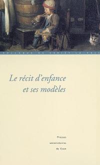 Le récit d'enfance et ses modèles : actes du colloque de Cerisy-la-Salle, 27 septembre 1er octobre 2001