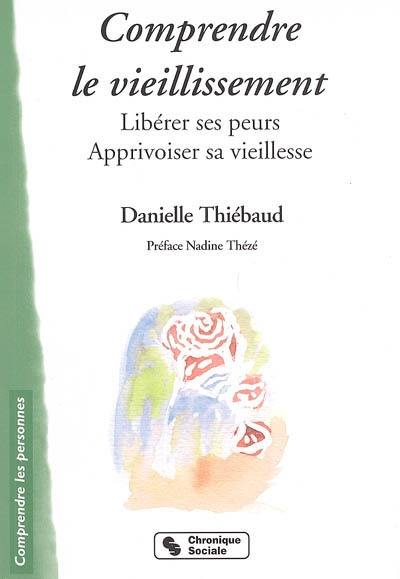 Comprendre le vieillissement : libérer ses peurs, apprivoiser sa vieillesse