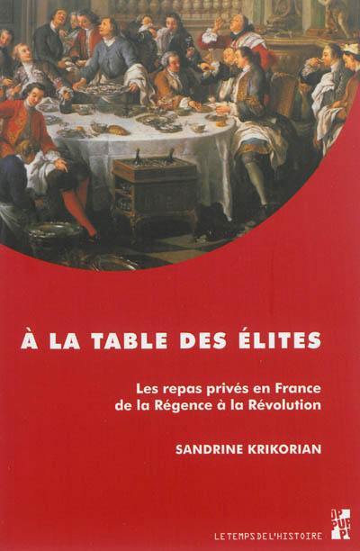 A la table des élites : les repas privés en France de la Régence à la Révolution