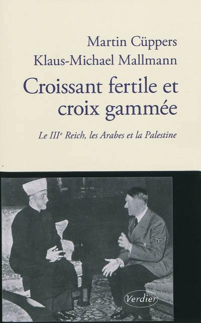 Croissant fertile et croix gammée : le IIIe Reich, les Arabes et la Palestine